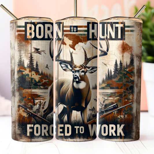Born To Hunt Forced To Work Tumbler